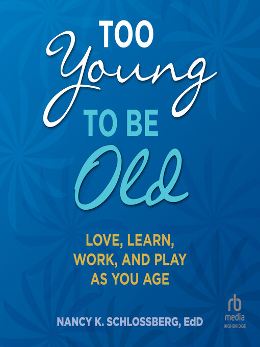 Title details for Too Young to Be Old by Nancy K. Schlossberg, EdD - Available